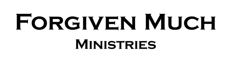 Forgiven Much Ministries